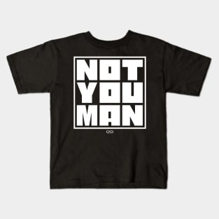 NOT YOU MAN Kids T-Shirt